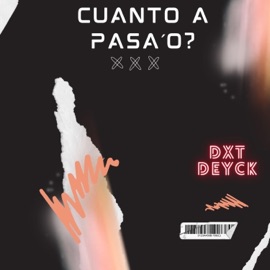 Cuanto a pasa'o? (Special Version) Dxt Deyck