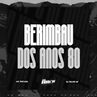 Berimbau Dos Anos 80 - Single - DJ Felipe DF, MC DUCASA & Só Hits Records