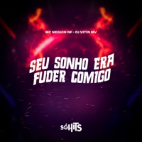 Seu Sonho Era Fuder Comigo - Single - MC NEGUIN NF & DJ VITIN MV
