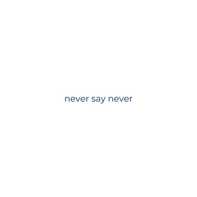 never say never