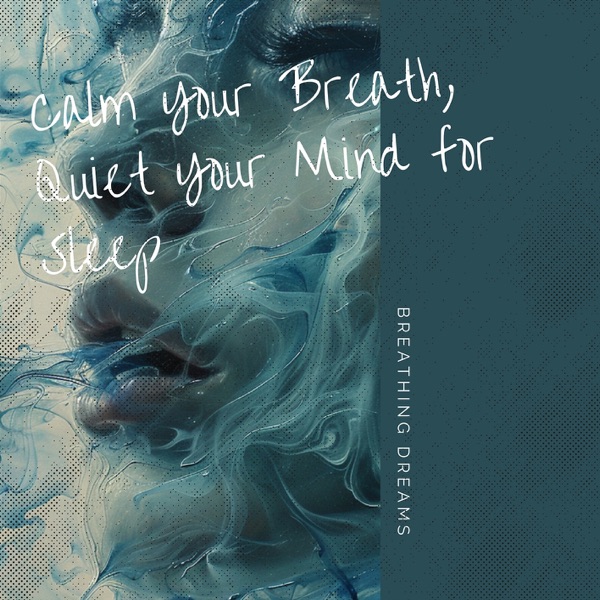 Calm Your Breath, Quiet Your Mind for Sleep