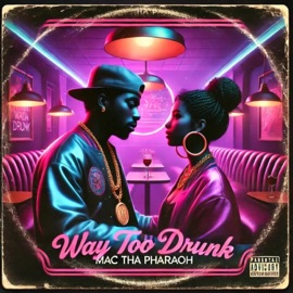 WAY TOO DRUNK (feat. Judge Da Boss, A-Dub Da Prodigy & King Blizz) Mac Tha Pharaoh