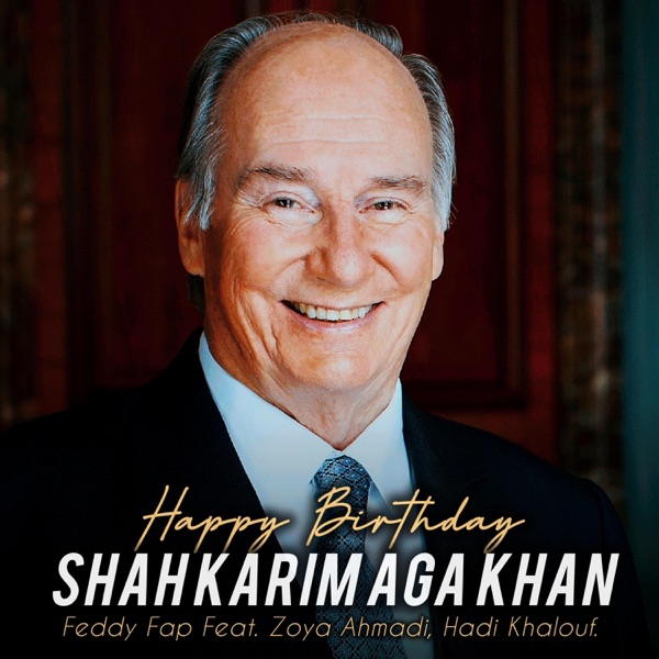Happy Birthday Shah Karim Aga Khan (feat. Zoya Ahmadi & Hadi Khalouf)