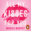 All My Kisses for You - Monica Murphy