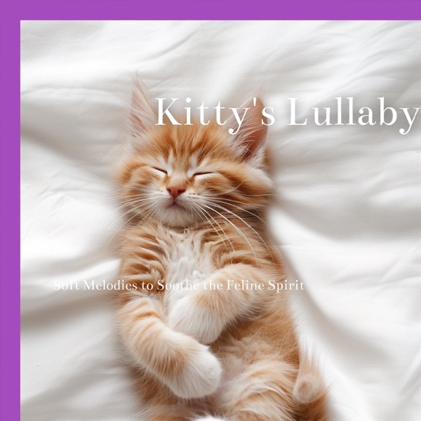Kitty's Lullaby: Soft Melodies to Soothe the Feline Spirit