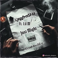 Just Might (feat. Lil M) - Single - Ljayyfrm3600