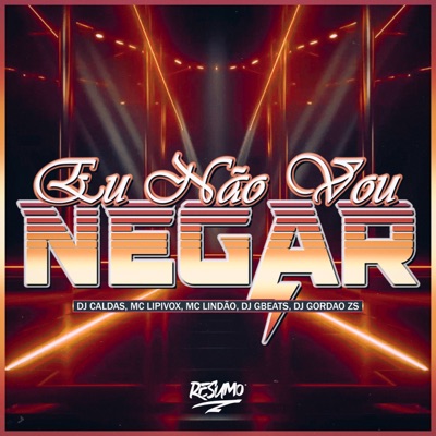 Eu Não Vou Negar (feat. Dj Gbeats & DJ GORDAO ZS) - Single