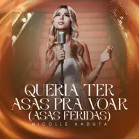 Queria ter asas pra voar — Nicolle Kaduta