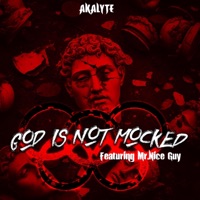 GOD is not Mocked (feat. Mr. Nice Guy) - Single - Akalyte