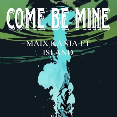COME BE MINE (feat. MAIX KANIA) - Single