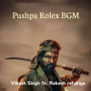 Pushpa Rolex BGM - Vikash Singh 1n & Rakesh rafukiya