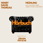 Frühling. Aus: Walden oder Leben in den Wäldern. - Hörbuchzeit