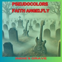 Indie's Grave (feat. Faith Angelfly) - Single - Pseudocolors