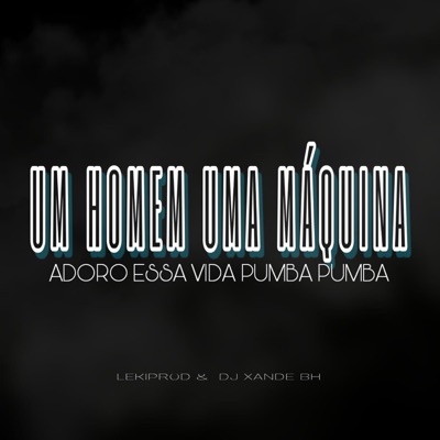 Um Homem Uma Maquina X Adoro Essa Vida Pumba Pumba (Dj xande Bh & LekiProd Remix) - Single