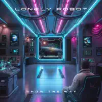 SHOW THE WAY — LONELY ROBOT