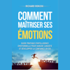 Comment maîtriser ses émotions: Guide pratique d'intelligence émotionnelle pour vaincre l'anxiété et développer la confiance en soi - Richard Rokicki