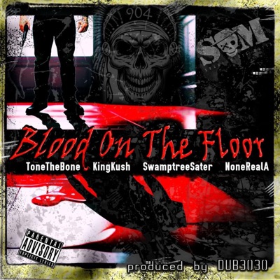 Blood On The Floor (feat. Swamptree Sater, King Kush & NoneRealA) - Single