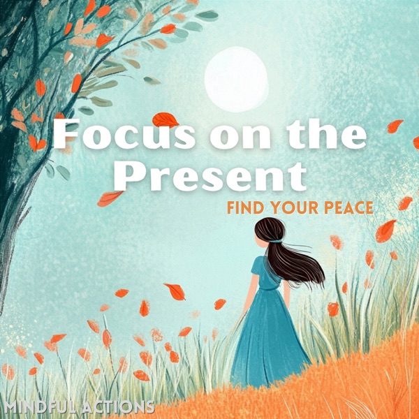 Focus on the Present, Find Your Peace