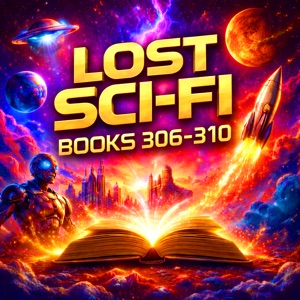 Lost Sci-Fi Books 306 thru 310: From Deep Oceans to Distant Futures — Vintage Science Fiction at Its Best