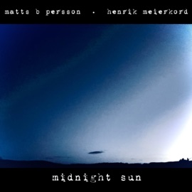 midnight sun Matts B Persson & Henrik Meierkord