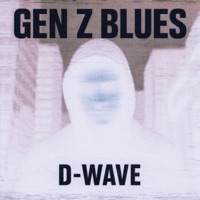Gen Z Blues - Single - D-Wave