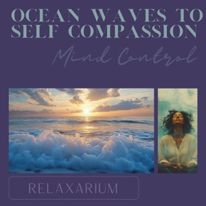 Ocean Waves to Self Compassion: Mind Control