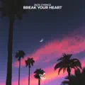 Break Your Heart