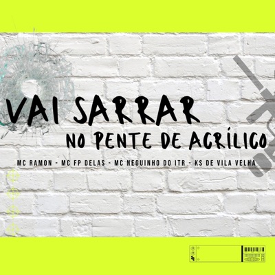 VAI SARRAR NO PENTE DE ACRÍLICO (feat. Mc Neguinho do ITR, FP Delas & DJ RAMON) - Single
