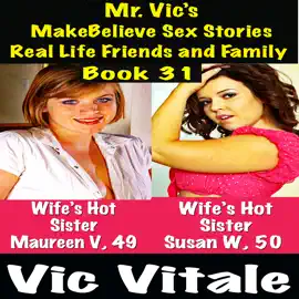 Mr. Vic’s  MakeBelieve Sex Stories Real Life Friends and Family   Book 31