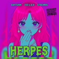 HERPES prod. CLOAK (feat. GTSCHRIS & 222-L.$.D) - Single - Daytuhh
