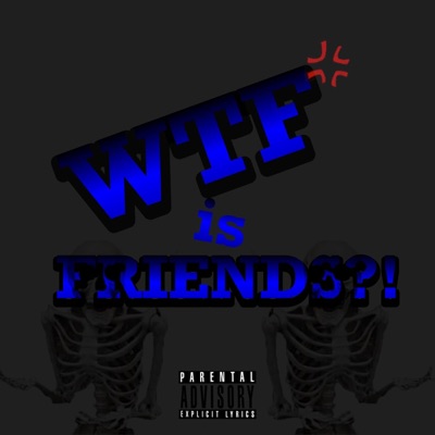 Wtf is Friends? (feat. BBO Lil Ya) - Single