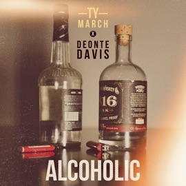 ALCOHOLIC Ty March. & Deonte Davis