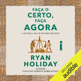 Faça o certo, faça agora: A justiça em um mundo injusto (Unabridged)