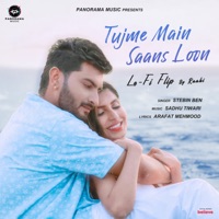 Tujme Main Saans Loon - Lofi Flip (feat. Raahi) - Single - Stebin Ben, Sadhu Tiwari & Arafat Mehmood