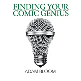 Finding Your Comic Genius: An In-Depth Guide to the Art of Stand-Up Comedy (Unabridged)
