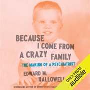 Because I Come from a Crazy Family: The Making of a Psychiatrist (Unabridged) - Edward M. Hallowell