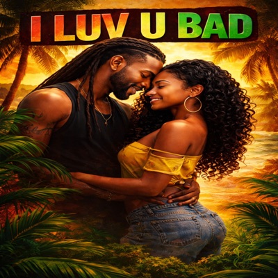 I Luv U Bad (feat. JamaicanVibes) - Single