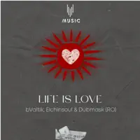 Life is Love — bValtik, Elchinsoul & Dubmask (RO)