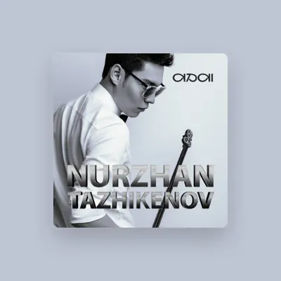 Listen to Nurzhan Tazhikenov, watch music videos, read bio, see tour dates & more!