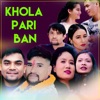 Khola Pari Ban (feat. Hiranya Pokharel, Debika Bohora, Yeju Lama & Shrijana Neupaney) - Single