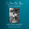 I Can Fix This: And Other Lies I Told Myself While Parenting My Struggling Child (Unabridged) - Kristina Kuzmic