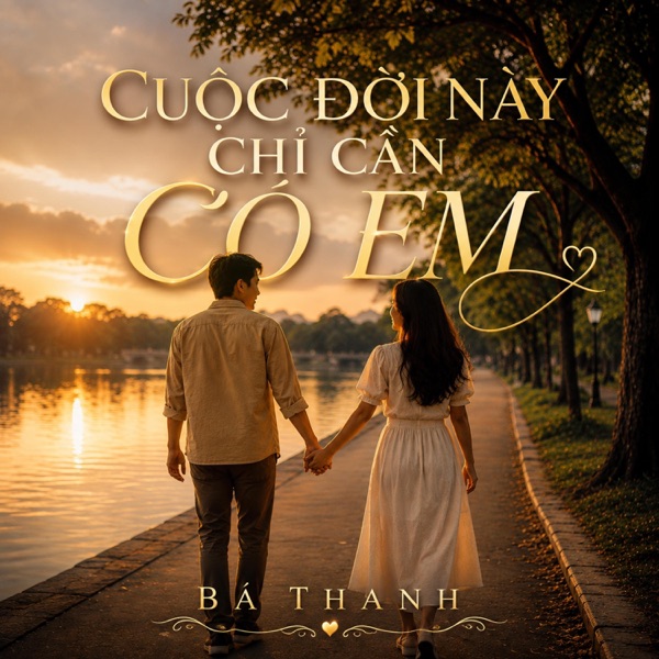 CUỘC ĐỜI NÀY CHỈ CẦN CÓ EM