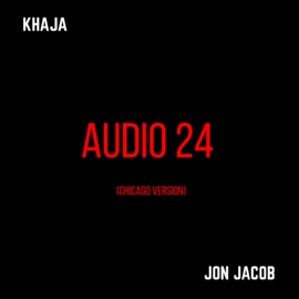 Audio 24 (feat. Jon Jacob) [Chicago Version] Khaja