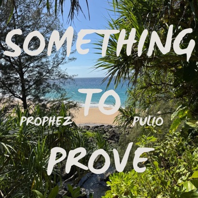 Something To Prove (feat. Pulio) - Single