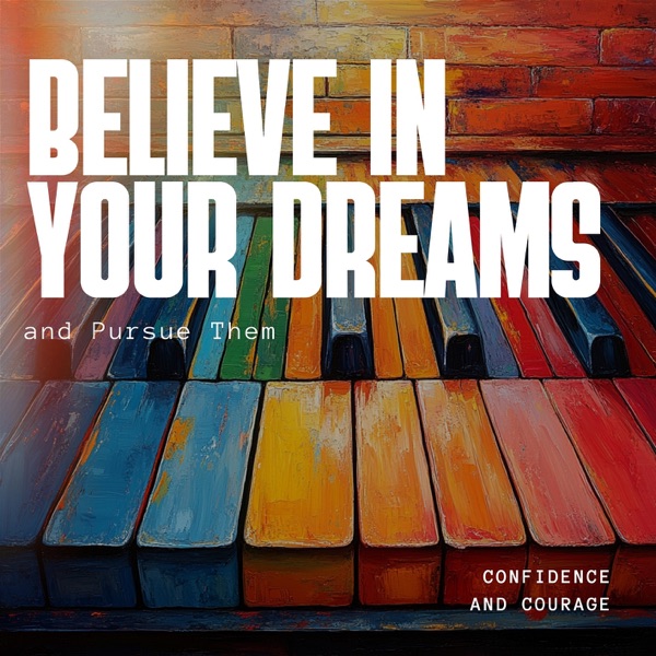 Believe in Your Dreams and Pursue Them