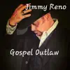 Jimmy Reno - Gospel Outlaw
