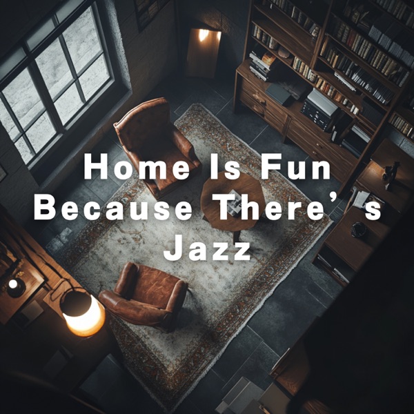 Home Is Fun – Because There’s Jazz