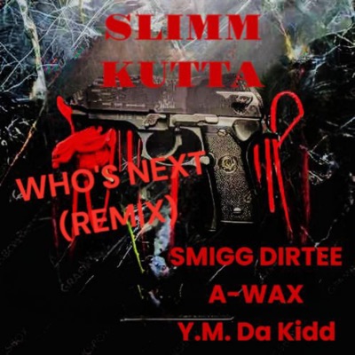 Whos Next (feat. Y.M. Da Kidd, Smigg Dirtee & A-WAX) - Single