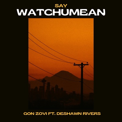 Say Watchumean (feat. DeShawn Rivers) - Single