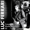 Complete Works 02 - Luc Ferrari